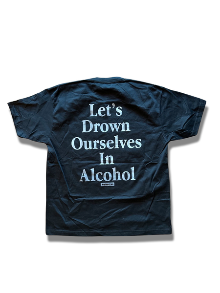 X-LARGE BLACK “LETS DROWN OURSELVES IN ALCOHOL”