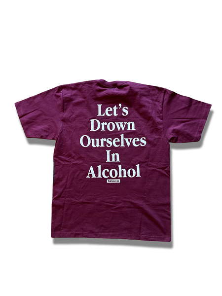 X-LARGE MAROON “LETS DROWN OURSELVES IN ALCOHOL”