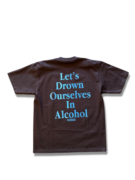 X-LARGE BROWN “LETS DROWN OURSELVES IN ALCOHOL”