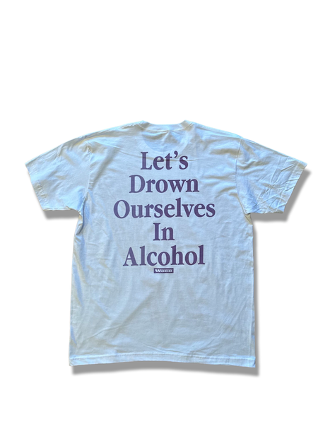 X-LARGE WHITE “LETS DROWN OURSELVES IN ALCOHOL”